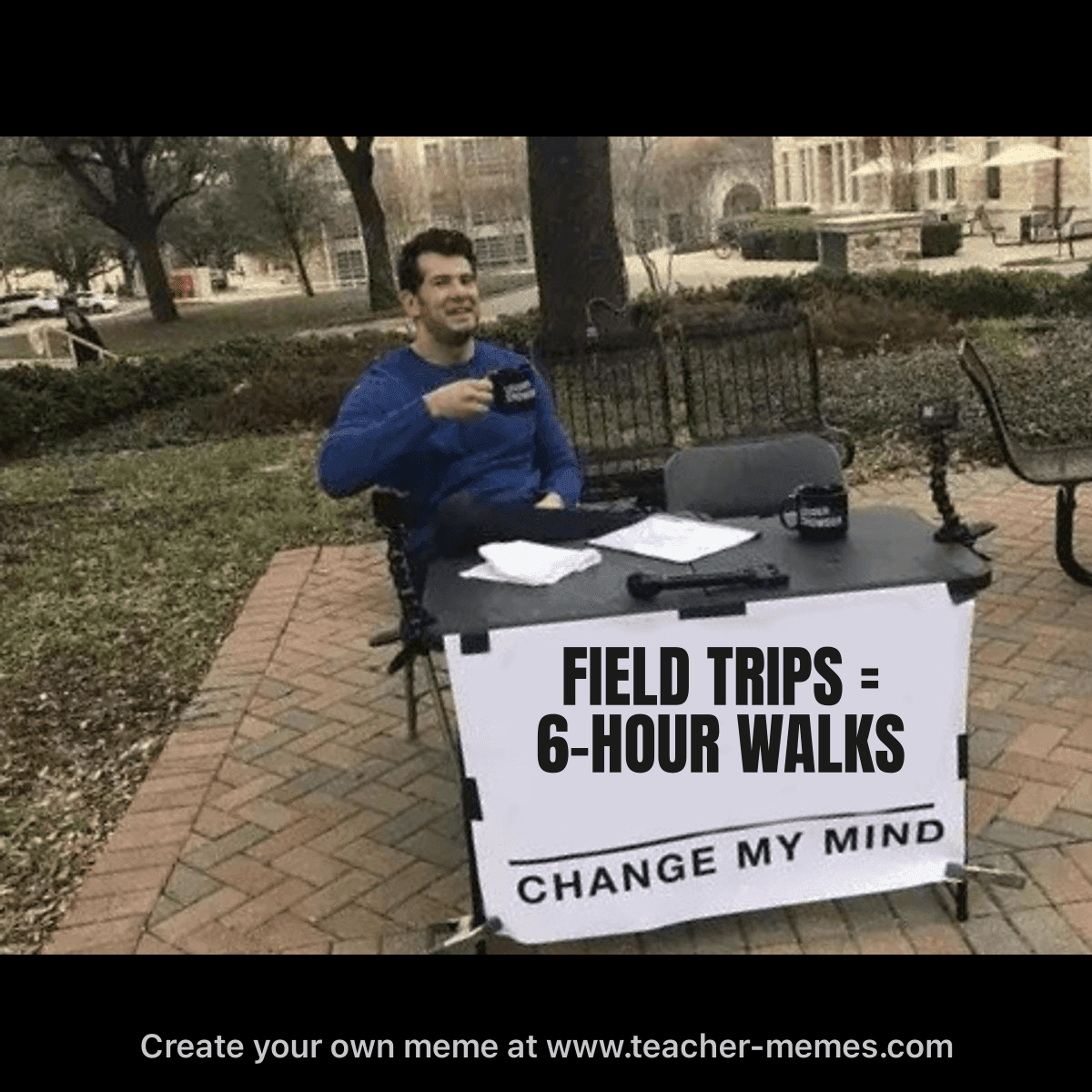 FIELD TRIPS = 6-HOUR WALKS