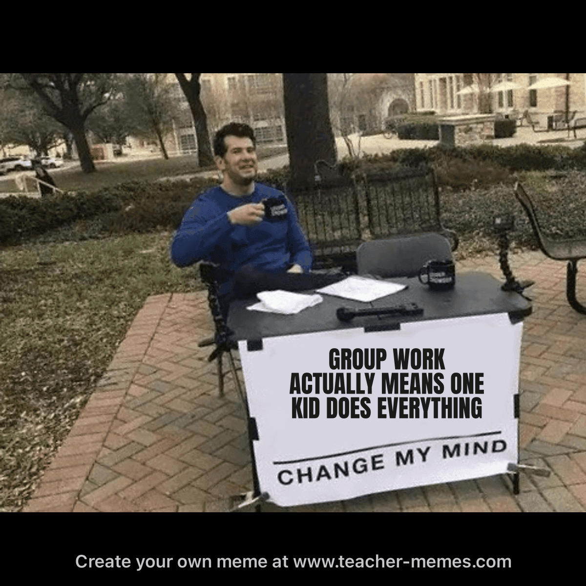 GROUP WORK ACTUALLY MEANS ONE KID DOES EVERYTHING