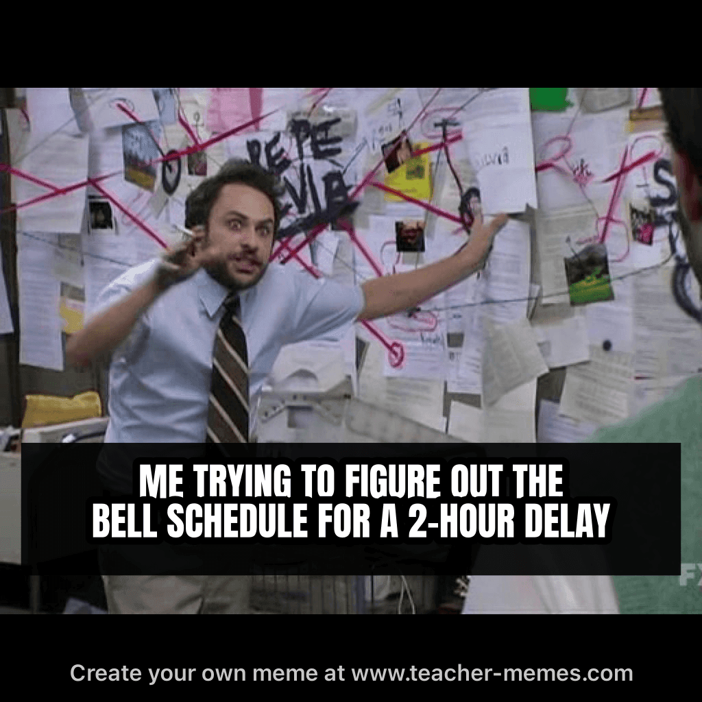 ME TRYING TO FIGURE OUT THE BELL SCHEDULE FOR A 2-HOUR DELAY