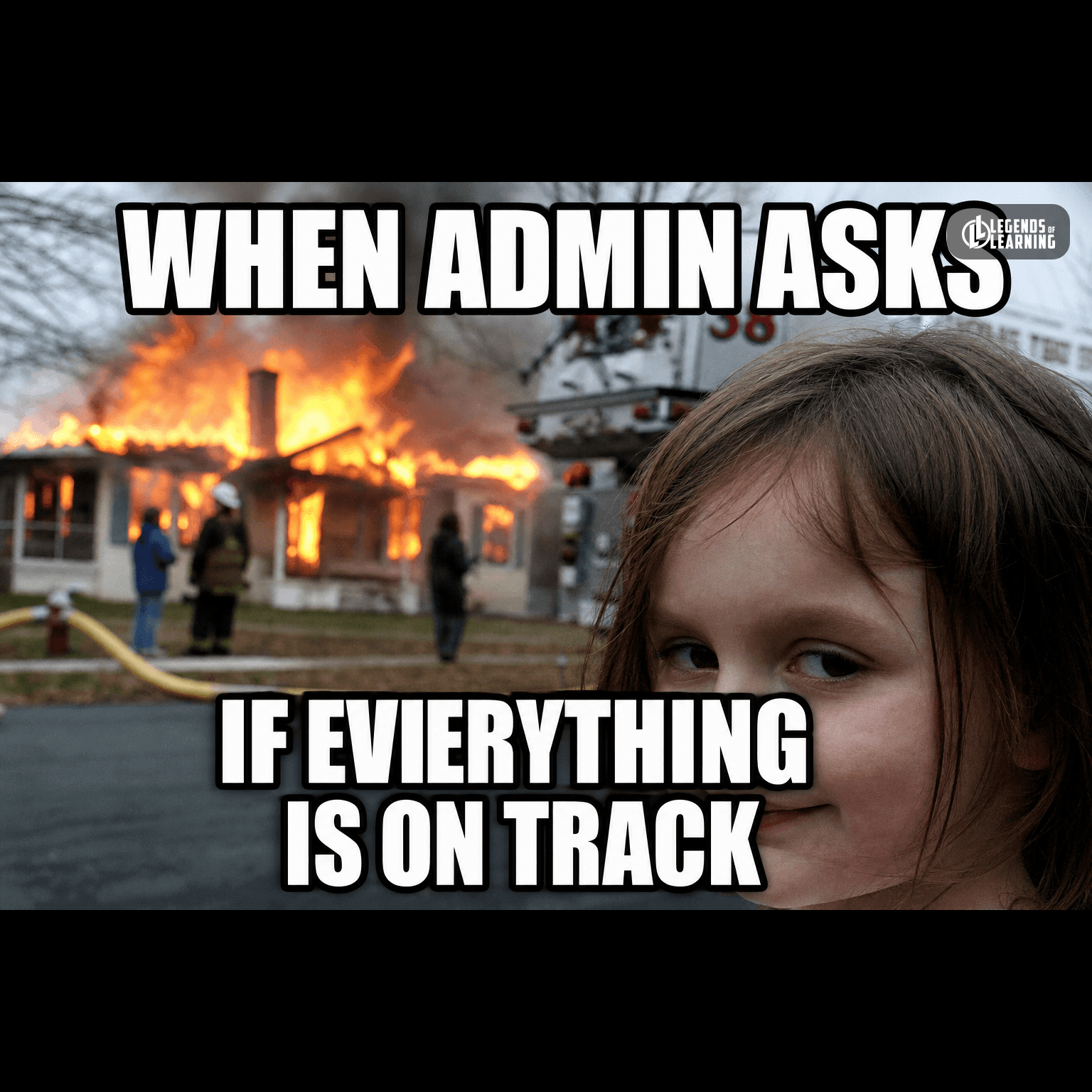 WHEN ADMIN ASKS / IF EVERYTHING IS ON TRACK