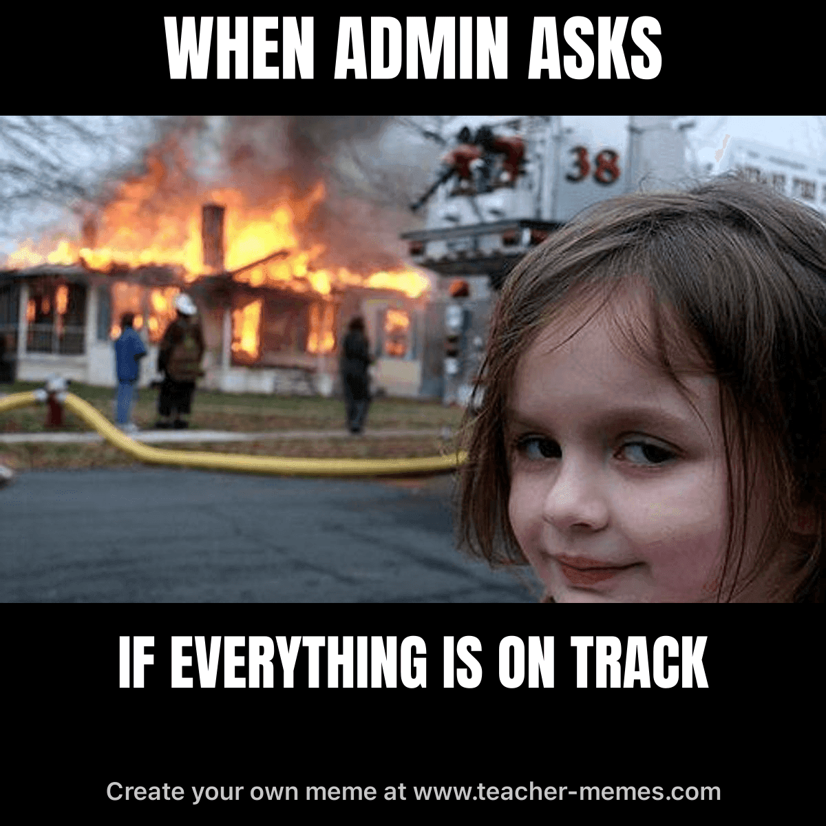 WHEN ADMIN ASKS / IF EVERYTHING IS ON TRACK