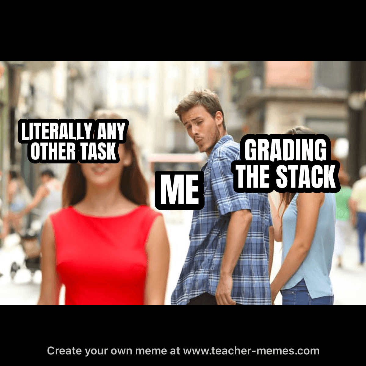 LITERALLY ANY OTHER TASK / ME / GRADING THE STACK