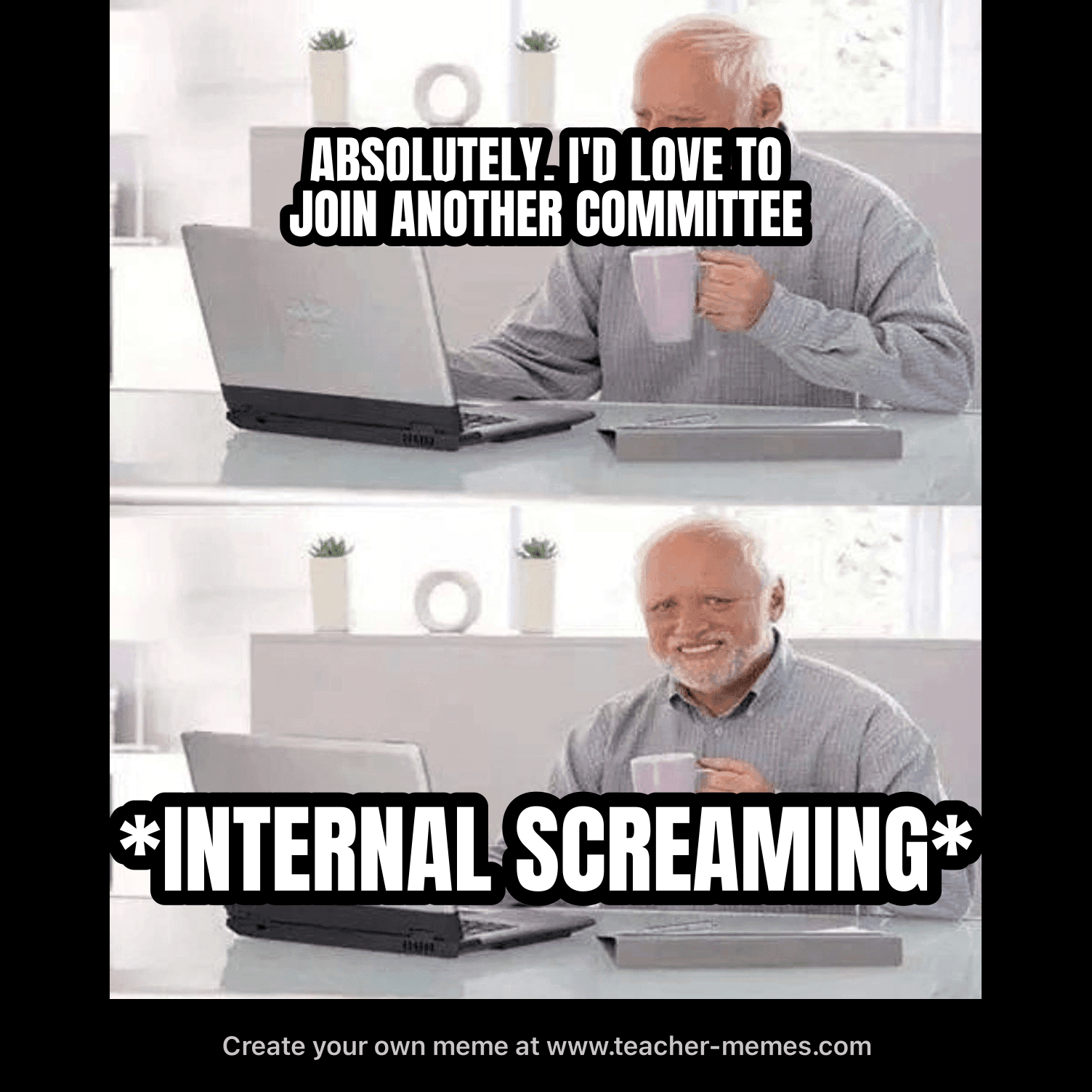ABSOLUTELY, I'D LOVE TO JOIN ANOTHER COMMITTEE / *INTERNAL SCREAMING*