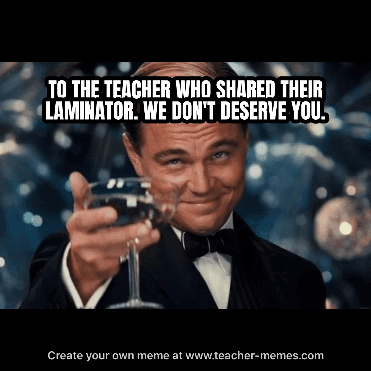 TO THE TEACHER WHO SHARED THEIR LAMINATOR. WE DON'T DESERVE YOU.