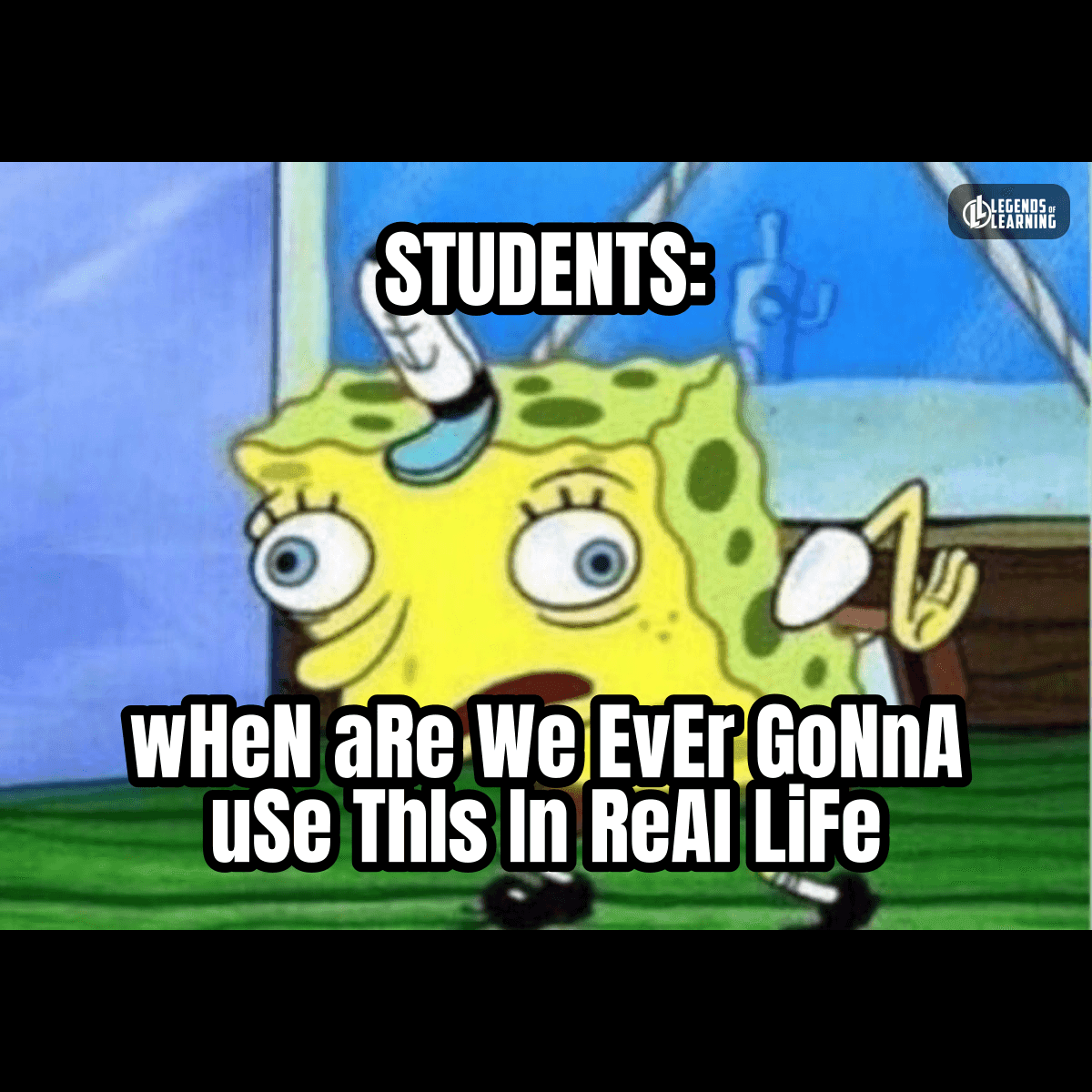 STUDENTS / WHEN ARE WE GONNA USE THIS IN REAL LIFE