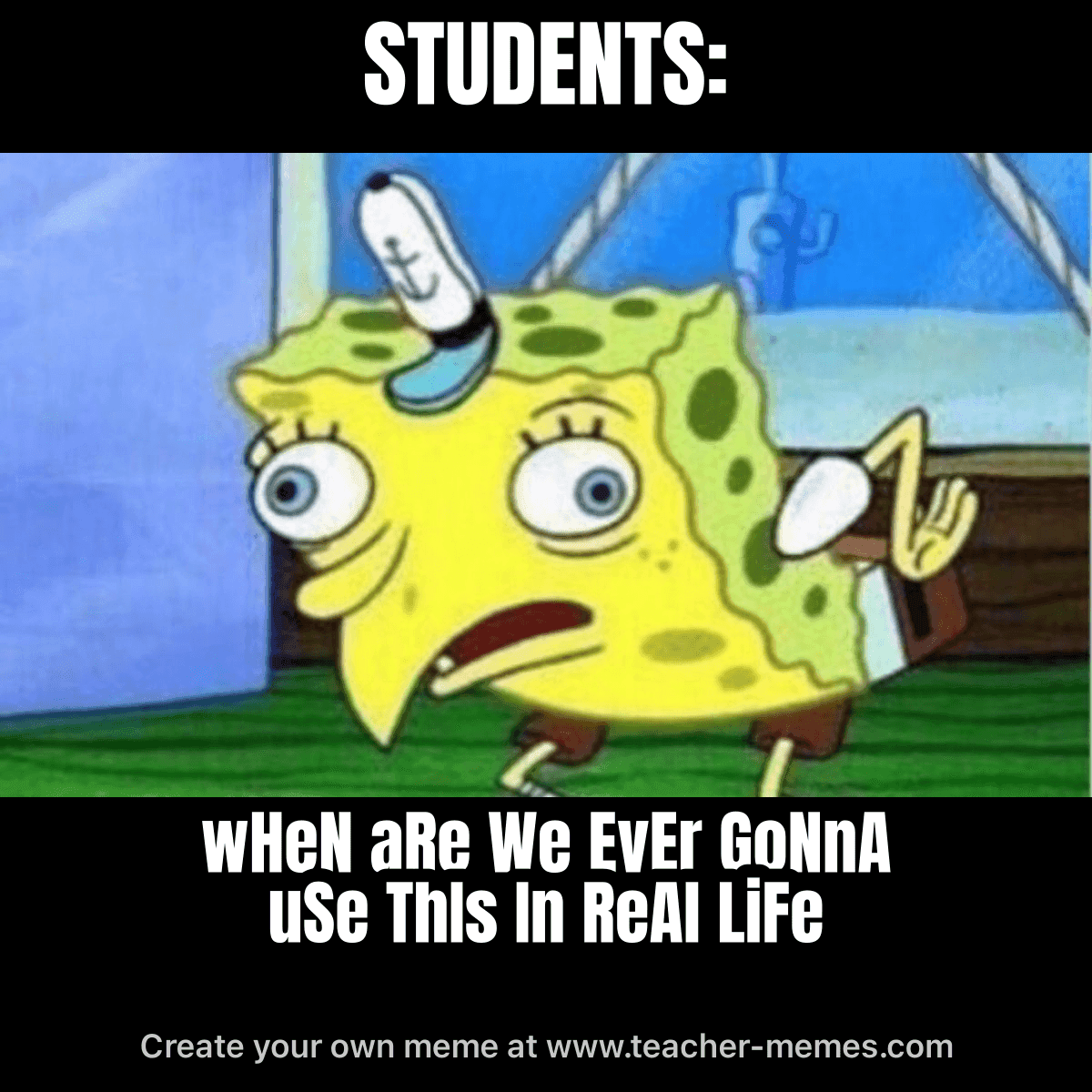 STUDENTS / WHEN ARE WE GONNA USE THIS IN REAL LIFE