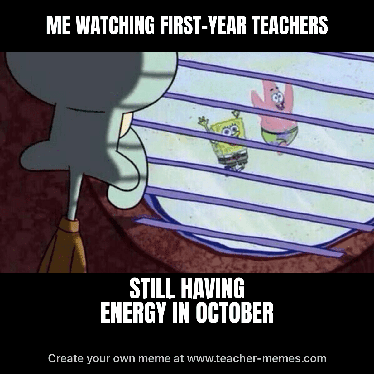 ME WATCHING FIRST-YEAR TEACHERS / STILL HAVING ENERGY IN OCTOBER