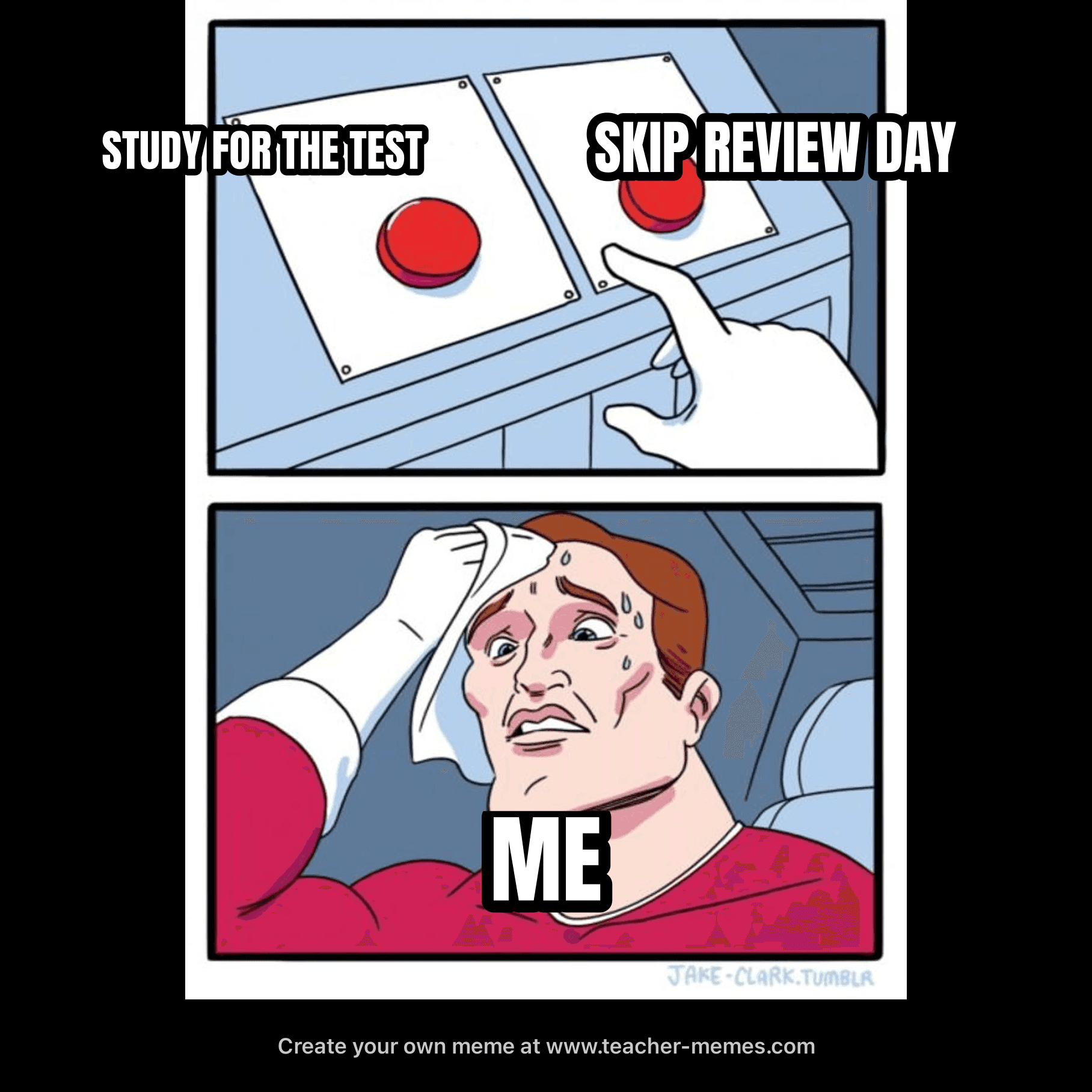 STUDY FOR THE TEST / SKIP REVIEW DAY / ME