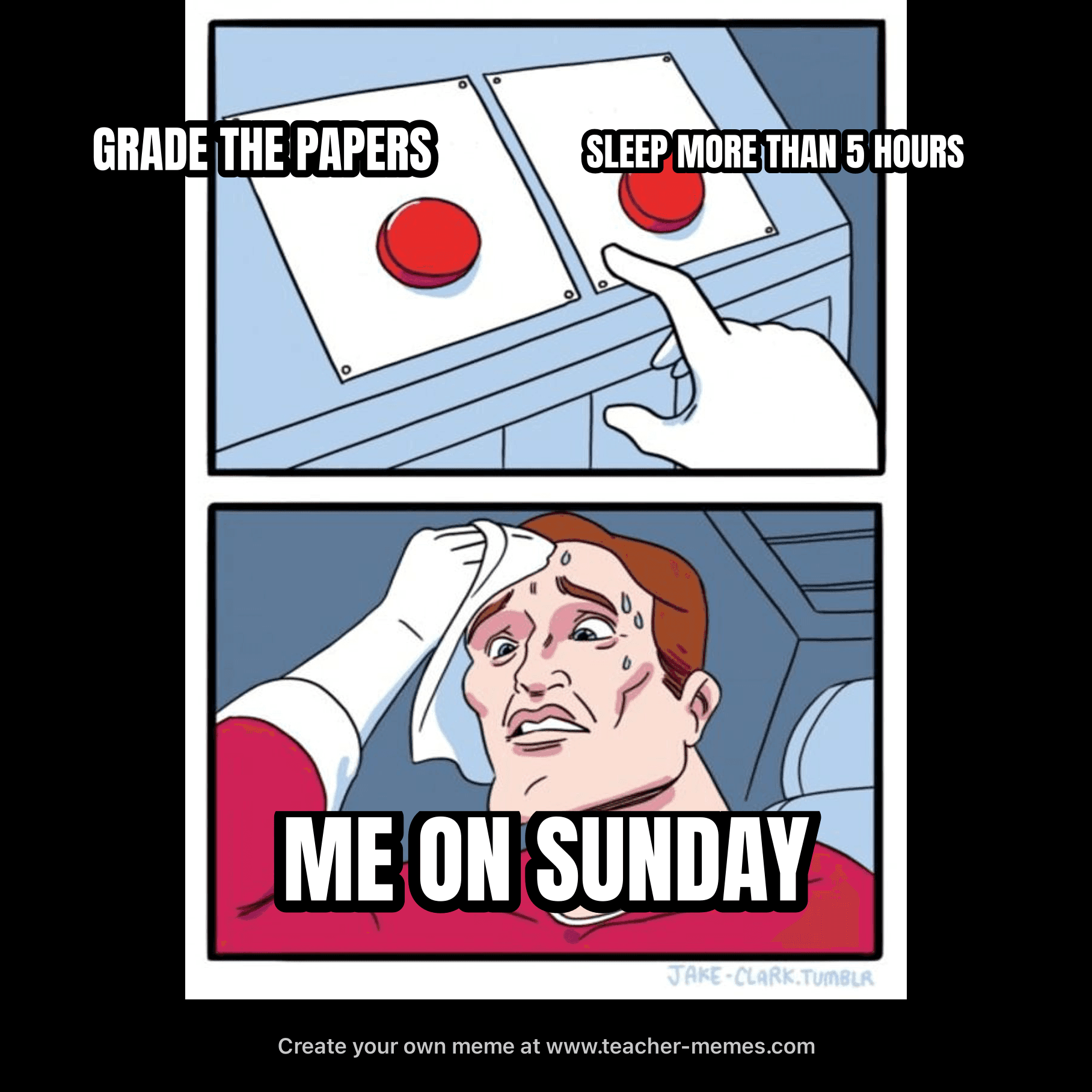 GRADE THE PAPERS / SLEEP MORE THAN 5 HOURS / ME ON SUNDAY