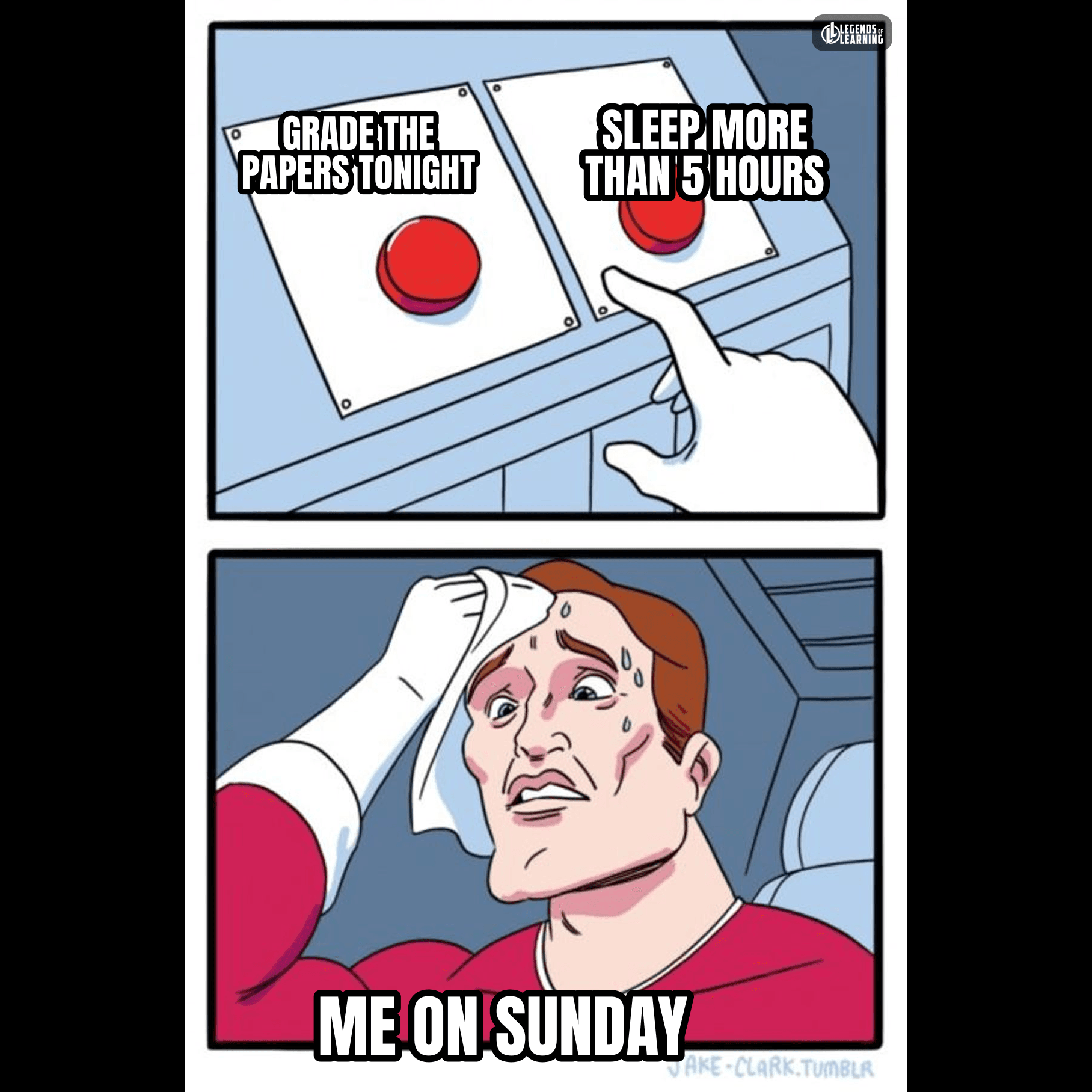 GRADE THE PAPERS TONIGHT / SLEEP MORE THAN 5 HOURS / ME ON SUNDAY