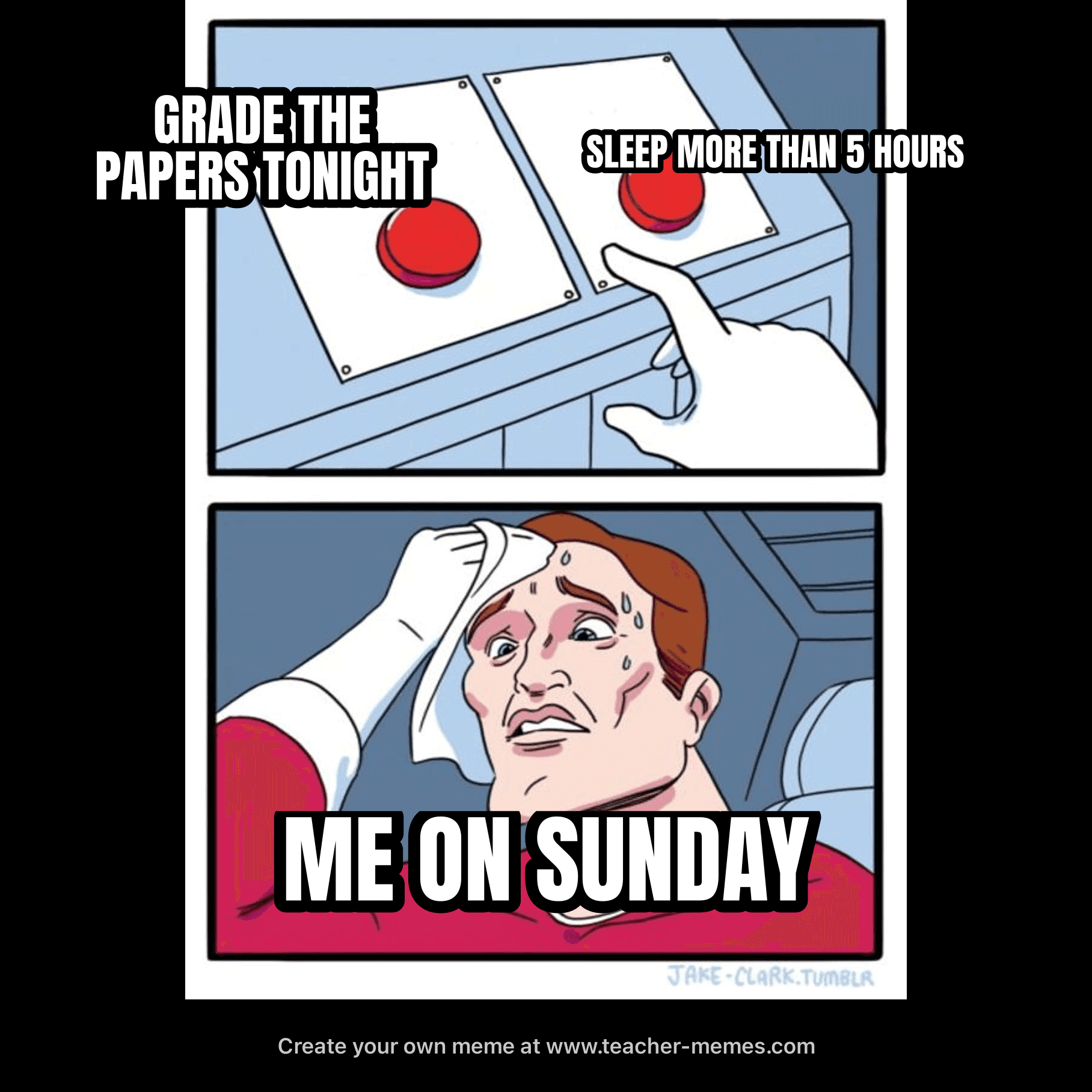 GRADE THE PAPERS TONIGHT / SLEEP MORE THAN 5 HOURS / ME ON SUNDAY